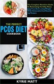 The Perfect Pcos Diet Cookbook; The Complete Nutrition Guide To Reinstating Fertility, Managing Pcos And Losing Weight With Delectable And Nourishing Recipes (eBook, ePUB)