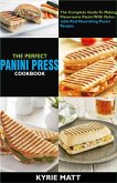 The Perfect Panini Press Cookbook; The Complete Guide To Making Flavorsome Panini With Delectable And Nourishing Panini Recipes (eBook, ePUB)