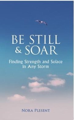 Be Still and Soar   Finding Strength and Solace in Any Storm (eBook, ePUB) - Plesent, Nora