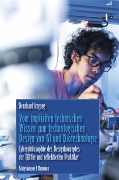 Vom impliziten technischen Wissen zum technologischen Design von KI und Biotechnologie - Irrgang, Bernhard