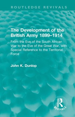 The Development of the British Army 1899-1914 (eBook, PDF) - Dunlop, John K.