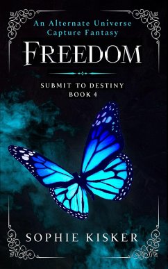 Freedom - An Alternate Universe Capture Fantasy (Submit to Destiny, #4) (eBook, ePUB) - Kisker, Sophie
