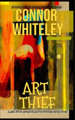 Art Thief: A Jane Smith Amateur Sleuth Mystery Short Story (The Jane Smith Amateur Sleuth Mysteries, #4) (eBook, ePUB) - Whiteley, Connor