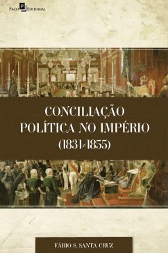 Conciliação Política no Império (1831-1855) (eBook, ePUB) - Cruz, Fábio Santiago Santa