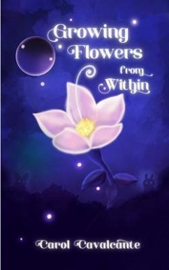 Growing Flowers From Within (eBook, ePUB) - Cavalcante, Carol