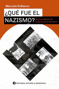 ¿Qué fue el nazismo? Breve análisis del imperio de la barbarie (eBook, ePUB) - Blanco, Marcelo Rolando