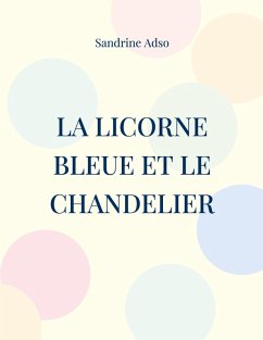 La Licorne Bleue et le Chandelier (eBook, ePUB) - Adso, Sandrine