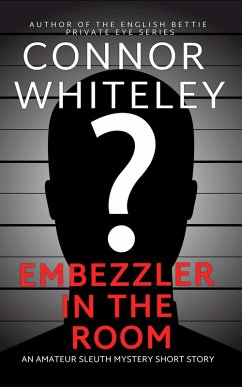 Embezzler In The Room: An Amateur Sleuth Mystery Short Story (eBook, ePUB) - Whiteley, Connor