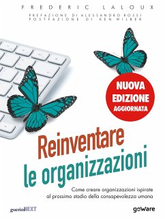 Reinventare le organizzazioni (Nuova edizione aggiornata). Come creare organizzazioni ispirate al prossimo stadio della consapevolezza umana (eBook, ePUB) - Laloux, Frederic