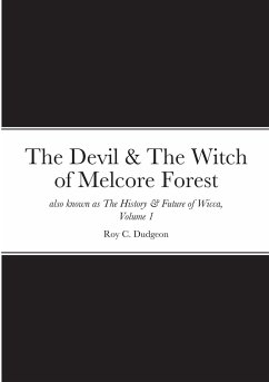 The Devil & The Witch of Melcore Forest also known as The History & Future of Wicca, Volume 1 - Dudgeon, Roy C.