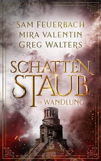 Schattenstaub - Die Wandlung - Feuerbach, Sam; Valentin, Mira; Walters, Greg