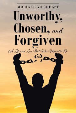 Unworthy, Chosen, and Forgiven - Gilcreast, Michael