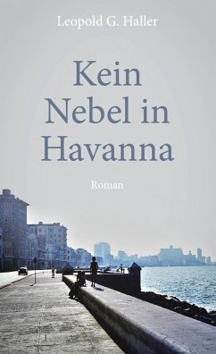 Kein Nebel in Havanna - Haller, Leopold G.