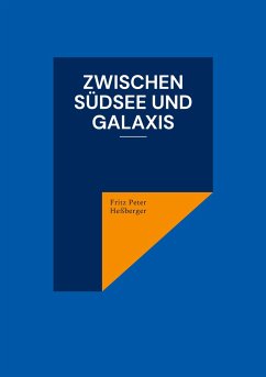 Zwischen Südsee und Galaxis - Heßberger, Fritz Peter