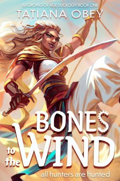 Bones to the Wind (A Forging of Age, #1) (eBook, ePUB) - Obey, Tatiana