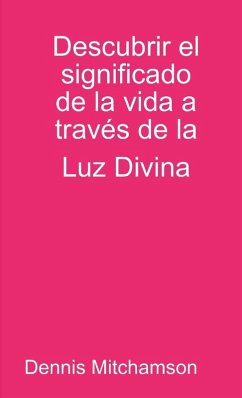 Cover Descubrir el significado de la vida a través de la Luz Divina