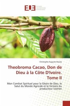 Theobroma Cacao, Don de Dieu à la Côte D'Ivoire. Tome II - Douka, Christophe Auguste