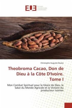 Theobroma Cacao, Don de Dieu à la Côte D'Ivoire. Tome I - Douka, Christophe Auguste