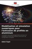 Modélisation et simulation numériques pour l'extrusion de profilés en aluminium