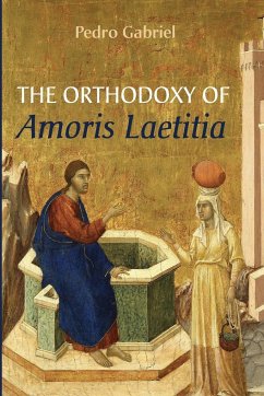 The Orthodoxy of Amoris Laetitia - Gabriel, Pedro