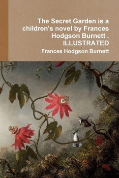 The Secret Garden is a children's novel by Frances Hodgson Burnett . ILLUSTRATED - Burnett, Frances Hodgson