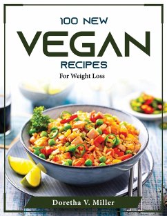 100 New Vegan Recipes: For Weight Loss - Doretha V Miller