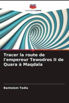 Tracer la route de l'empereur Tewodros II de Quara à Maqdala - Tedla, Bantalem