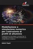 Modellazione e simulazione numerica per l'estrusione di profili di alluminio