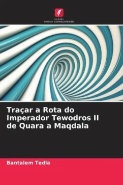 Traçar a Rota do Imperador Tewodros II de Quara a Maqdala - Tedla, Bantalem