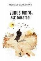 Yunus Emre ve Ask Felsefesi - Bayrakdar, Mehmet