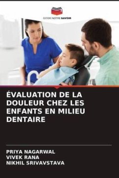 ÉVALUATION DE LA DOULEUR CHEZ LES ENFANTS EN MILIEU DENTAIRE - Nagarwal, Priya;Rana, Vivek;Srivavstava, Nikhil