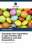 Variation des Imperativs in den Formen des Indikativs und des Konjunktivs.