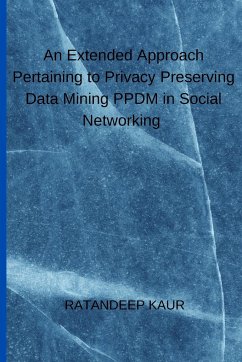 An Extended Approach Pertaining to Privacy Preserving Data Mining PPDM in Social Networking - Kaur, Ratandeep