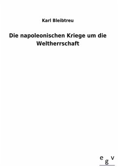 Die napoleonischen Kriege um die Weltherrschaft - Bleibtreu, Karl