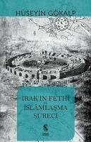 Irakin Fethi ve Islamlasma Süreci - Gökalp, Hüseyin