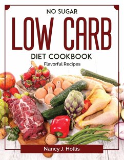 No Sugar Low Carb Diet Cookbook: Flavorful Recipes - Nancy J Hollis