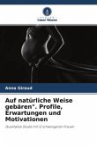 Auf natürliche Weise gebären&quote;. Profile, Erwartungen und Motivationen