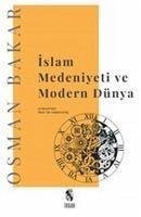 Islam Medeniyeti ve Modern Dünya - Bakar, Osman