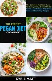 The Perfect Pegan Diet Cookbook; The Complete Nutrition Guide To Reinvigorating Overall Health For General Wellness With Delectable And Nourishing Recipes (eBook, ePUB)