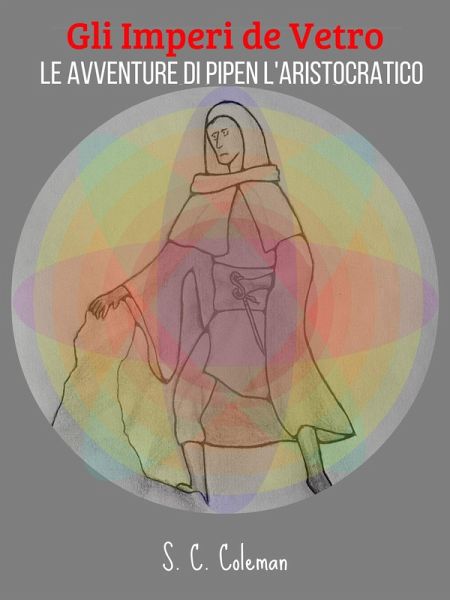 Gli Imperi di Vetro: Le Avventure di Pipen l'Aristocratico (eBook, ePUB)