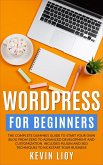 WordPress for Beginners: The Complete Dummies Guide to Start Your Own Blog From Zero to Advanced Development and Customization. Includes Plugin and SEO Techniques to Kickstart Your Business. (WordPress Programming, #1) (eBook, ePUB)