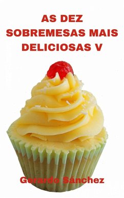 As Dez Sobremesas Mais Deliciosas V (eBook, ePUB) - Sánchez, Gerardo