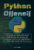 Python Offensif : Le guide du débutant pour apprendre les bases du langage Python et créer des outils de hacking. (eBook, ePUB)