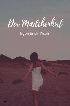 Der Mädchenhirt (eBook, ePUB) - Kisch, Egon Erwin