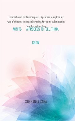 Write - a Process to Feel, Think, Grow (eBook, ePUB) - Saha, Sushanta