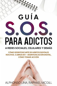 Guía S.O.S. para Adictos a Redes Sociales, Celulares y Demás (eBook, ePUB) - Lina, Alphonso; McGill, Raphael