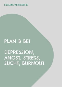 Plan B bei Depression, Angst, Stress, Sucht, Burnout (eBook, ePUB)