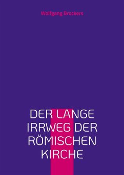 Der lange Irrweg der römischen Kirche (eBook, ePUB) - Brockers, Wolfgang