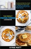 The Complete Protein Powder Cookbook; The Essential Nutrition Guide To Enhancing Protein Intake For Weight Loss With Delectable And Nourishing Protein Powder Recipes (eBook, ePUB)