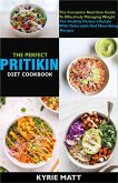 The Perfect Pritikin Diet Cookbook; The Complete Nutrition Guide To Effectively Managing Weight For Healthy Fitness Lifestyle With Delectable And Nourishing Recipes (eBook, ePUB)